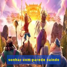 sonhar com parede caindo